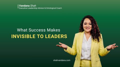 WHAT SUCCESS MAKES INVISIBLE TO LEADERS