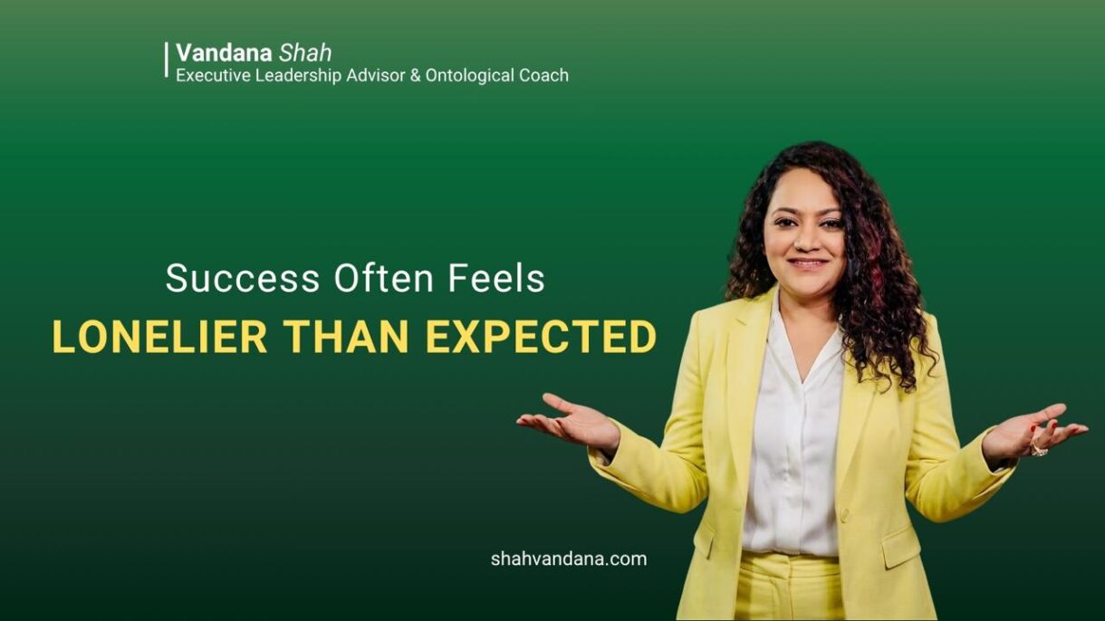 SUCCESS OFTEN FEELS LONELIER THAN EXPECTED